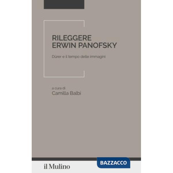 Rileggere Erwin Panofsky. Dürer e il tempo delle immagini