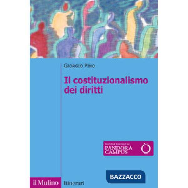 Costituzionalismo dei diritti. Struttura e limiti del costituzionalismo contemporaneo (Il)