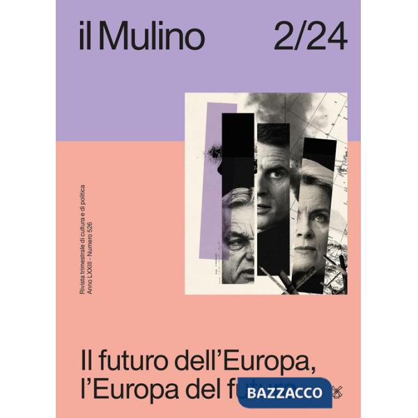 Mulino. Rivista trimestrale di cultura e di politica (2024) (Il). Vol. 2: Il futuro dell'Europa, l'Europa del futuro