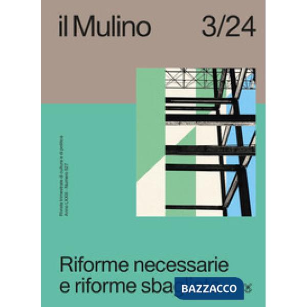 Mulino. Rivista trimestrale di cultura e di politica (2024) (Il). Vol. 3: Riforme necessarie e riforme sbagliate