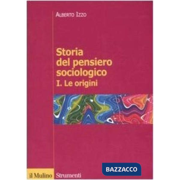Storia del pensiero sociologico. Vol. 1: Le origini.