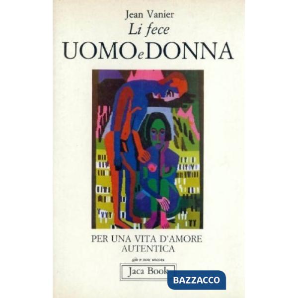 Li fece uomo e donna. Per una vita d'amore autentica