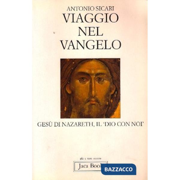 Viaggio nel vangelo. Gesù di Nazareth, il Dio con noi