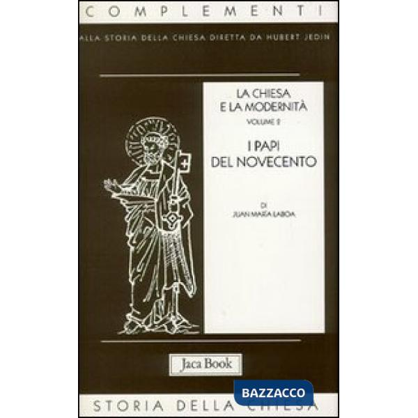 Chiesa e la modernità (La). Vol. 2: I papi del Novecento