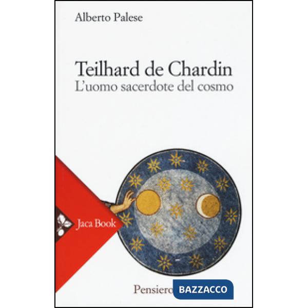 Teilhard de Chardin. L'uomo sacerdote del cosmo