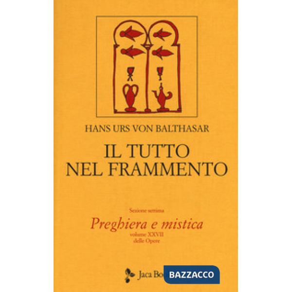 Tutto nel frammento (Il). Vol. 28: Preghiera e mistica