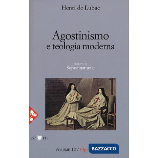 Opera omnia. Nuova ediz.. Vol. 12: Agostinismo e teologia moderna. Soprannaturale