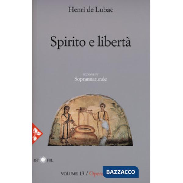 Opera omnia. Nuova ediz.. Vol. 13: Spirito e libertà. Soprannaturale
