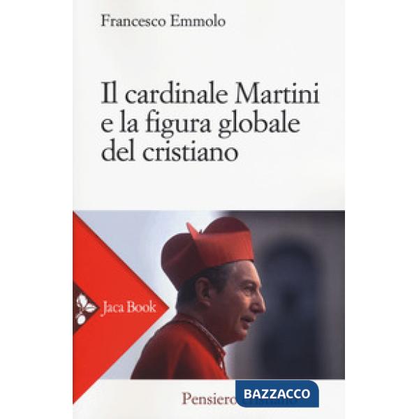 Cardinale Martini e la figura globale del cristiano (Il)