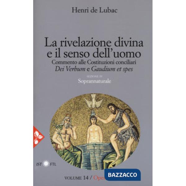 Opera omnia. Nuova ediz.. Vol. 14: La rivelazione divina e senso dell'uomo. Commento alle Costituzioni conciliari «Dei Verbum» e