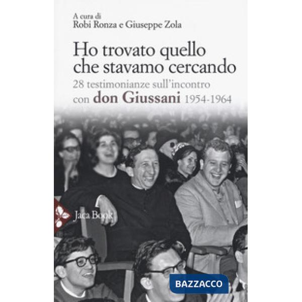 Ho trovato quello che stavamo cercando. 28 testimonianze sull'incontro con don Giussani