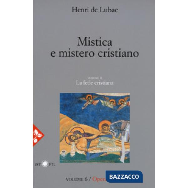 Opera omnia. Nuova ediz.. Vol. 6: Mistica e mistero cristiano. La fede cristiana