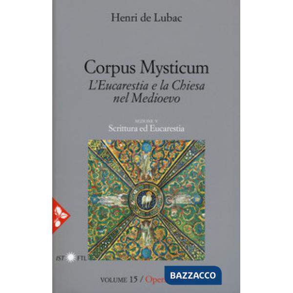Opera omnia. Vol. 15: Corpus Mysticum. L'eucarestia e la Chiesa nel Medioevo. Sc