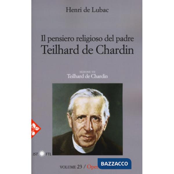 Opera omnia. Nuova ediz.. Vol. 23: Il pensiero religioso di Teilhard de Chardin. Teilhard de Chardin