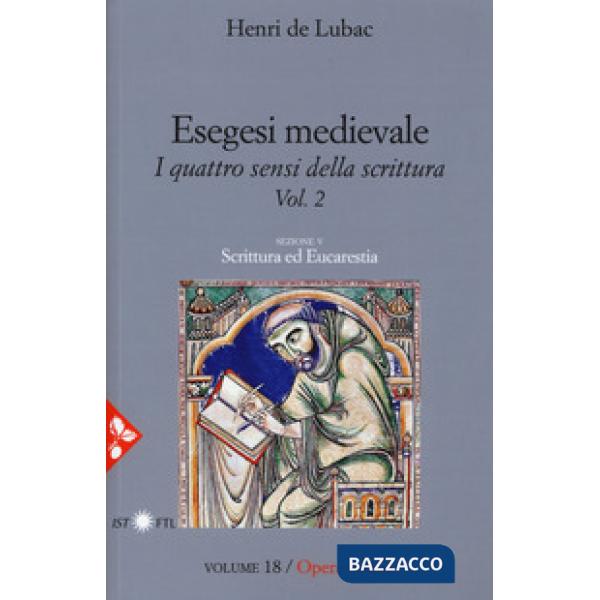Esegesi medievale. Scrittura ed Eucarestia. I quattro sensi della scrittura. Nuova ediz.. Vol. 2