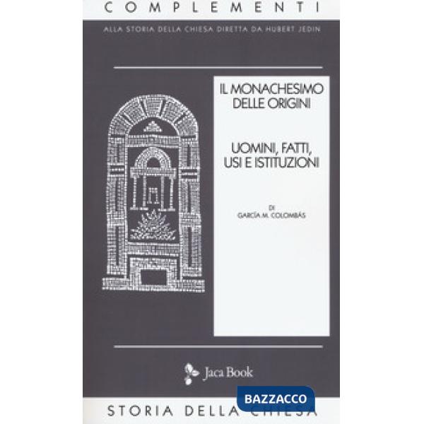 Monachesimo delle origini. Nuova ediz. (Il). Vol. 1: Uomini, fatti, usi e istituzioni