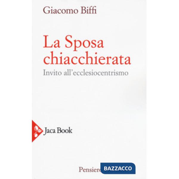 Sposa chiacchierata. Invito all'ecclesiocentrismo. Nuova ediz. (La)