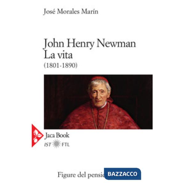 John Henry Newman. La vita (1801-1890)