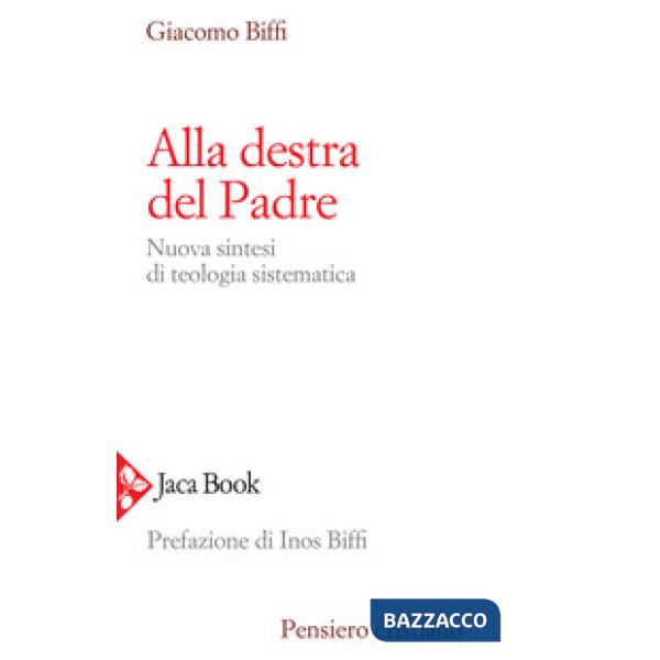 Alla destra del Padre. Nuova sintesi di teologia sistematica