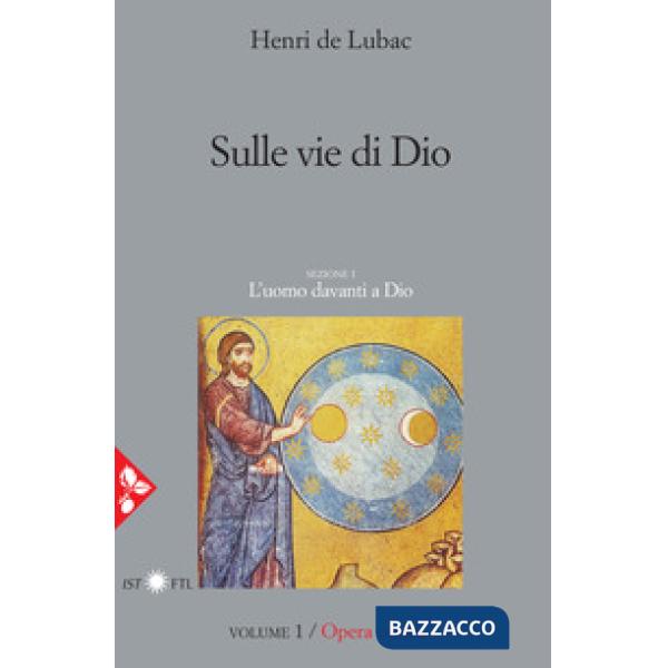 Opera omnia. Vol. 1: Sulle vie di Dio. L'uomo davanti a Dio