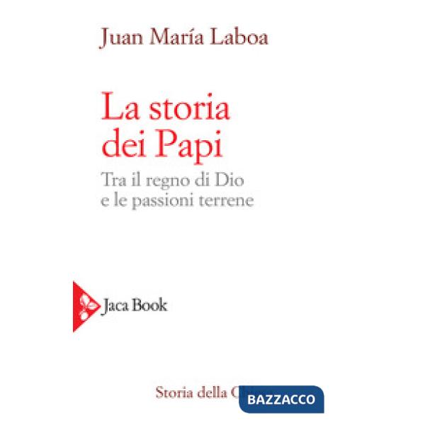 Storia dei papi. Tra il regno di Dio e le passioni terrene (La)