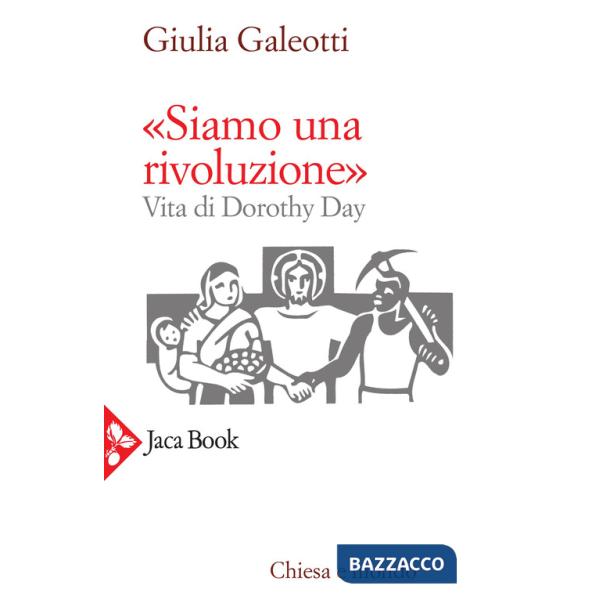 «Siamo una rivoluzione!». Vita di Dorothy Day