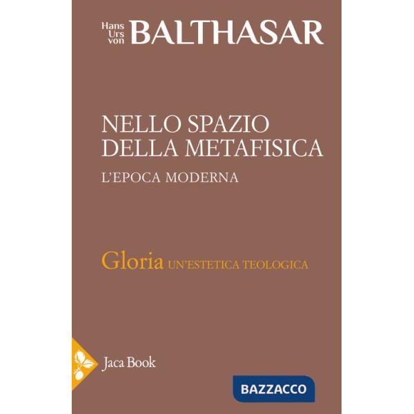 Gloria. Una estetica teologica. Vol. 5: Nello spazio della metafisica: l'Epoca moderna