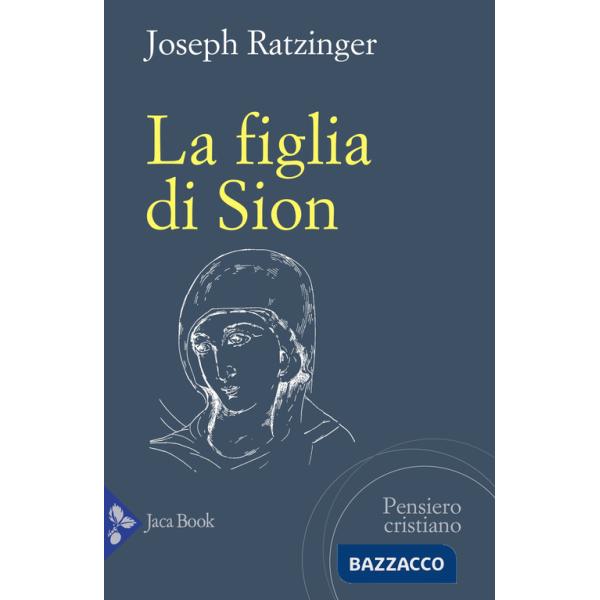 Figlia di Sion. La devozione a Maria nella Chiesa (La)