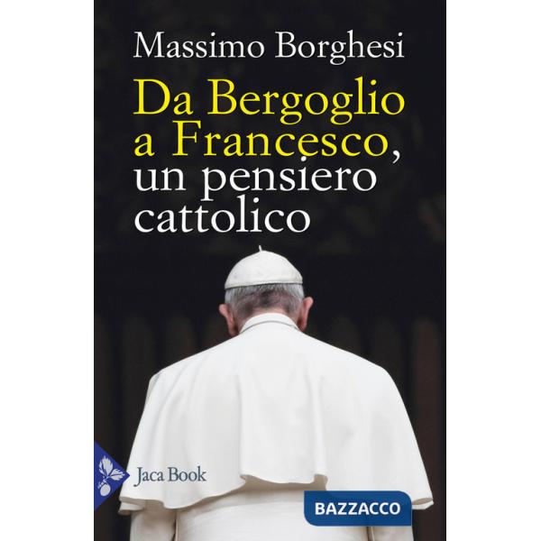 Da Bergoglio a Francesco. Un pensiero cattolico