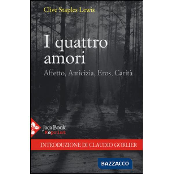 Quattro amori. Affetto, amicizia, eros, carità (I)