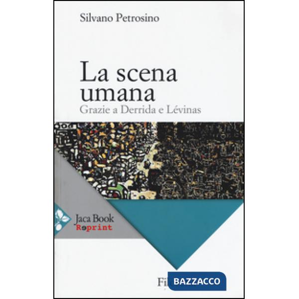 Scena umana. Grazie a Derrida e Levinas (La)