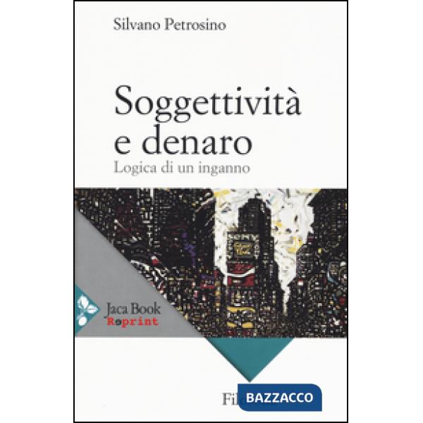 Soggettività e denaro. Logica di un inganno