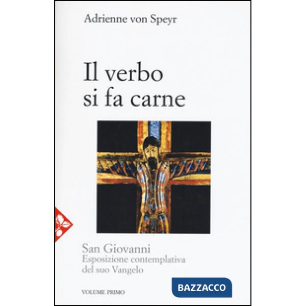 San Giovanni. Esposizione contemplativa del suo vangelo. Vol. 1: Il Verbo si fa carne
