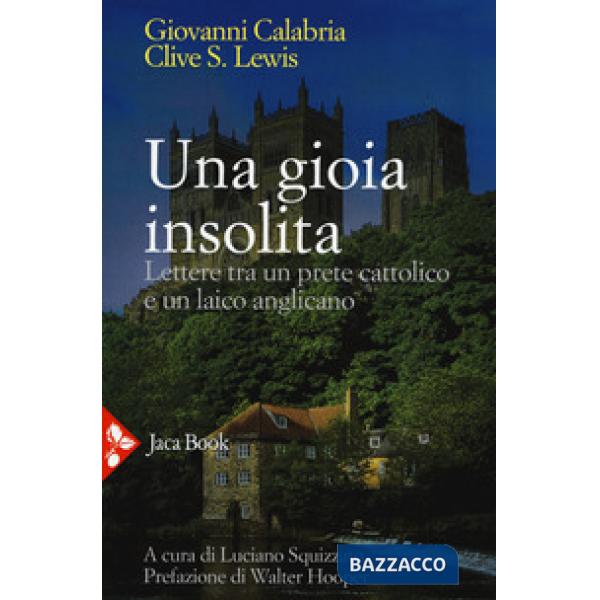 Gioia insolita. Lettere tra un prete cattolico e un laico anglicano. Nuova ediz. (Una)