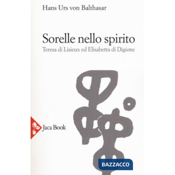 Sorelle nello Spirito. Teresa di Lisieux e Elisabetta di Digione