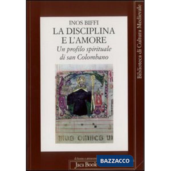 Disciplina e l'amore. Un profilo spirituale di san Colombano (La)