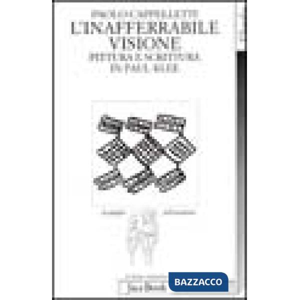 Inafferrabile visione. Pittura e scrittura in Paul Klee (L')