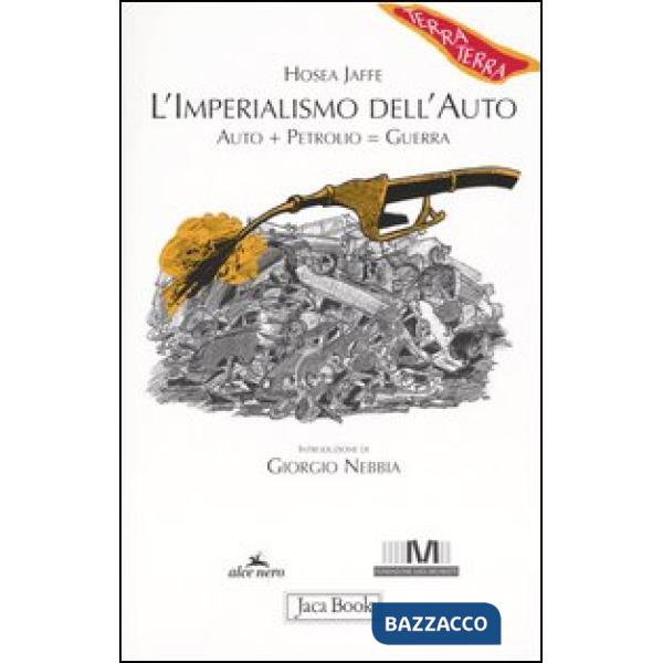 Imperialismo dell'auto. Auto + petrolio  guerra (L')