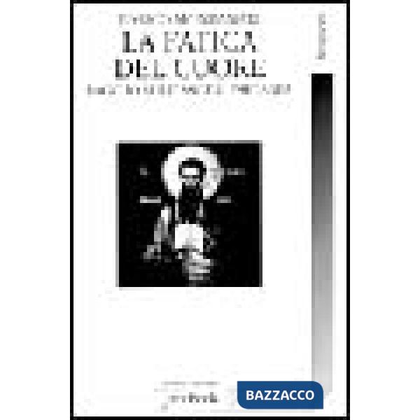 Fatica del cuore. Saggi sull'ascesi esicasta (La)