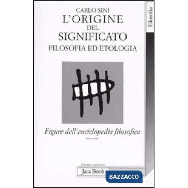 Figure dell'enciclopedia filosofica. Vol. 3: L' origine del significato. Filosofia ed etologia