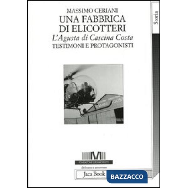 Fabbrica di elicotteri. L'Agusta di Cascina Costa. Testimoni e protagonisti (Una