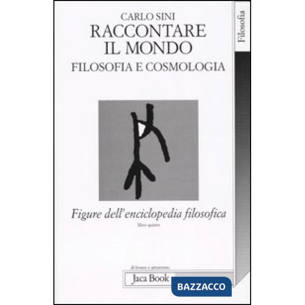 Figure dell'enciclopedia filosofica. Vol. 5: Raccontare il mondo. Filosofia e cosmologia