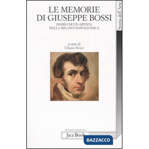 Memorie di Giuseppe Bossi. Diario di un artista nella Milano napoleonica 1807-18