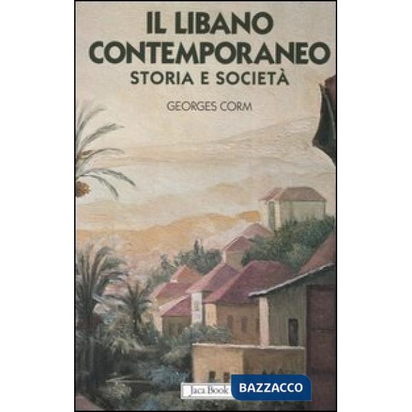 Libano contemporaneo. Storia e società (Il)