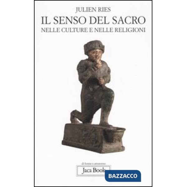Senso del sacro. Nelle culture e nelle religioni (Il)