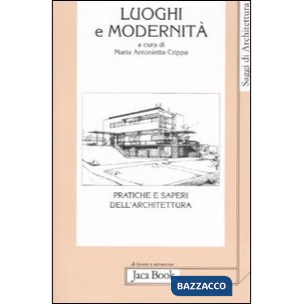 Luoghi e modernità. Pratiche e saperi dell'architettura