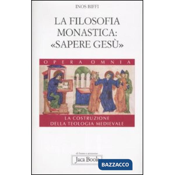 Costruzione della teologia (La). Vol. 4: La filosofia monastica: «sapere Gesù».