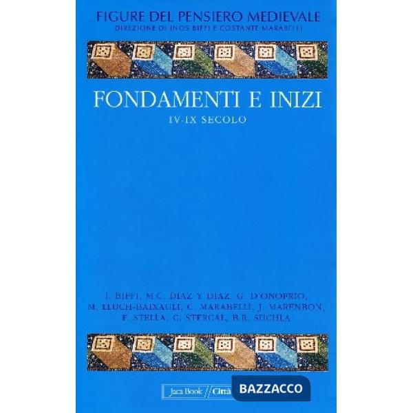 Figure del pensiero medievale. Vol. 1: Fondamenti e inizi IV-IX secol.