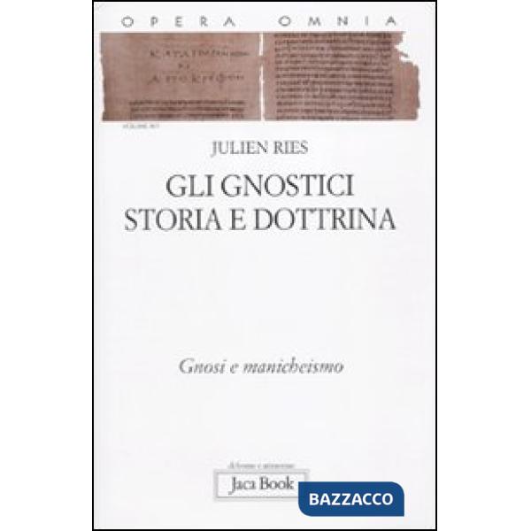 Opera omnia. Vol. 9/1: Gli gnostici. Storia e dottrina. Gnosi e manicheismo