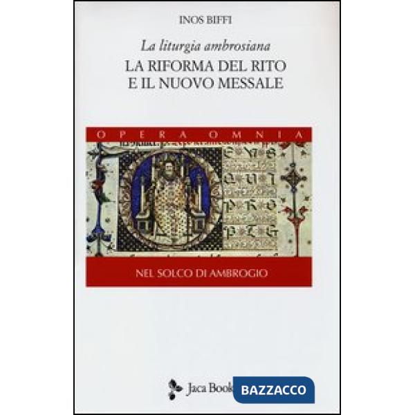 Liturgia ambrosiana. La riforma del rito e il nuovo messale. Nel solco di Ambrogio (La). Vol. 1